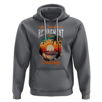 Retirement Hoodie Yes I Do Have A Plan On Cruising Retired Cruiser - Wonder Print Shop