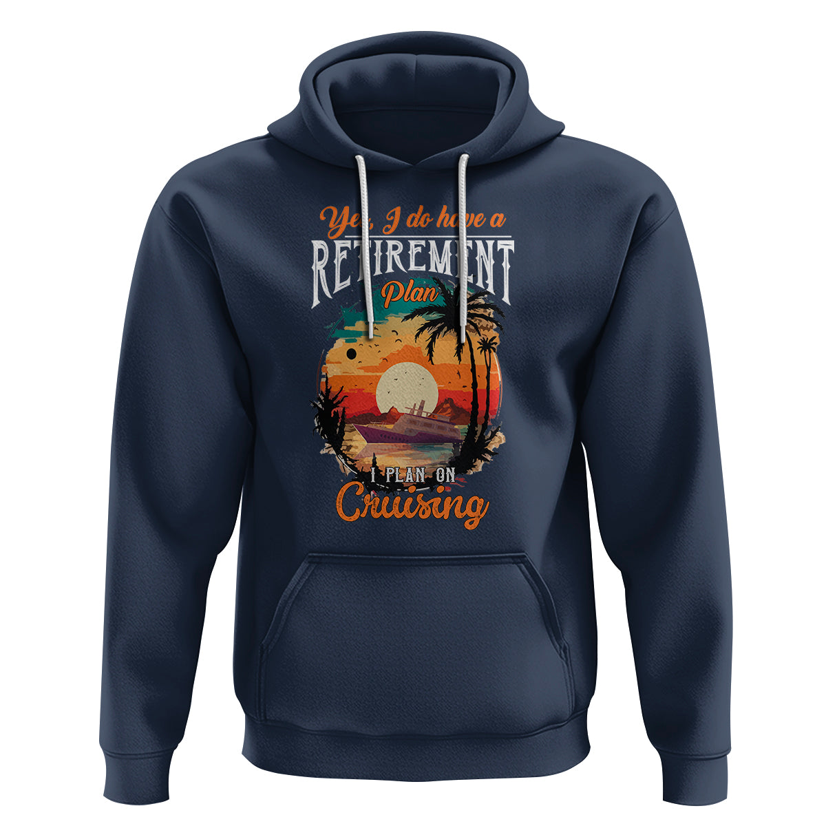 Retirement Hoodie Yes I Do Have A Plan On Cruising Retired Cruiser - Wonder Print Shop