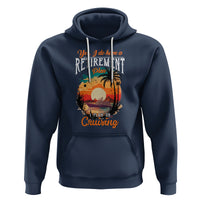 Retirement Hoodie Yes I Do Have A Plan On Cruising Retired Cruiser - Wonder Print Shop