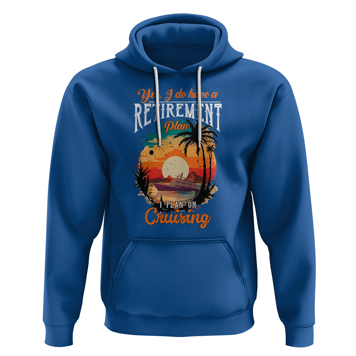 Retirement Hoodie Yes I Do Have A Plan On Cruising Retired Cruiser - Wonder Print Shop