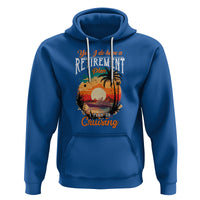 Retirement Hoodie Yes I Do Have A Plan On Cruising Retired Cruiser - Wonder Print Shop