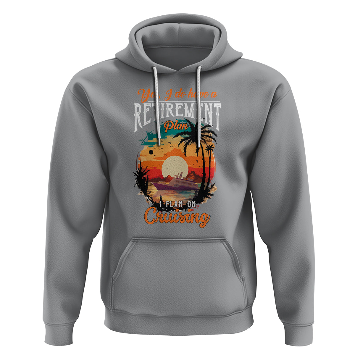 Retirement Hoodie Yes I Do Have A Plan On Cruising Retired Cruiser - Wonder Print Shop