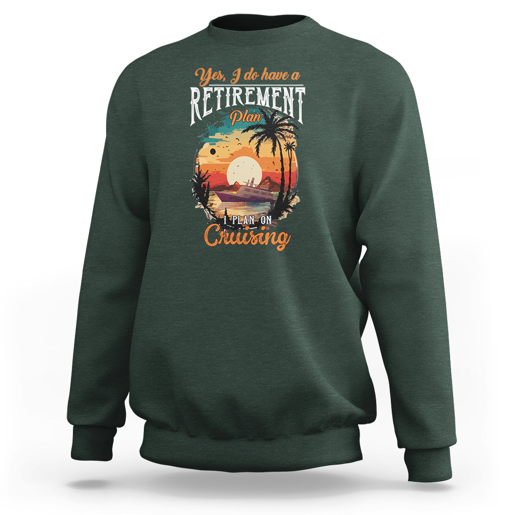Retirement Sweatshirt Yes I Do Have A Plan On Cruising Retired Cruiser - Wonder Print Shop