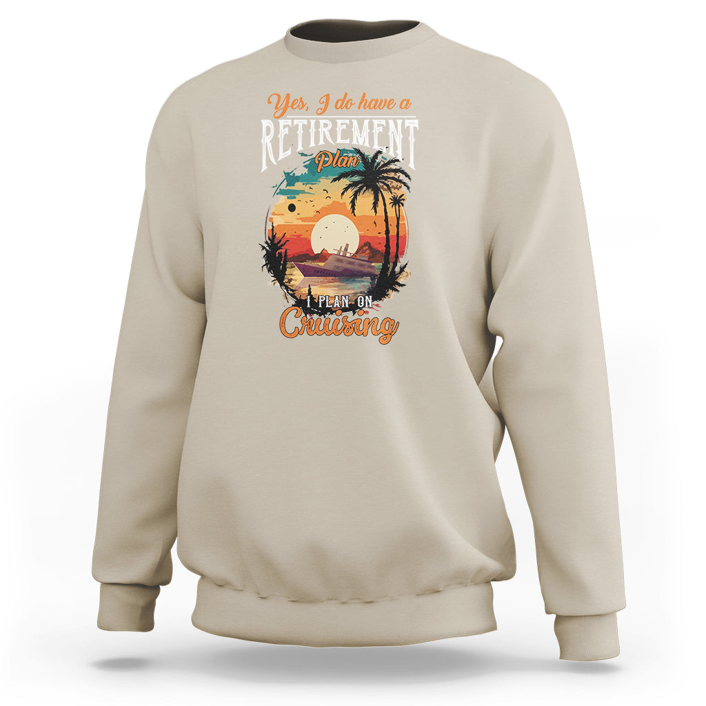 Retirement Sweatshirt Yes I Do Have A Plan On Cruising Retired Cruiser - Wonder Print Shop