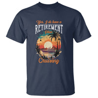 Retirement T Shirt Yes I Do Have A Plan On Cruising Retired Cruiser - Wonder Print Shop