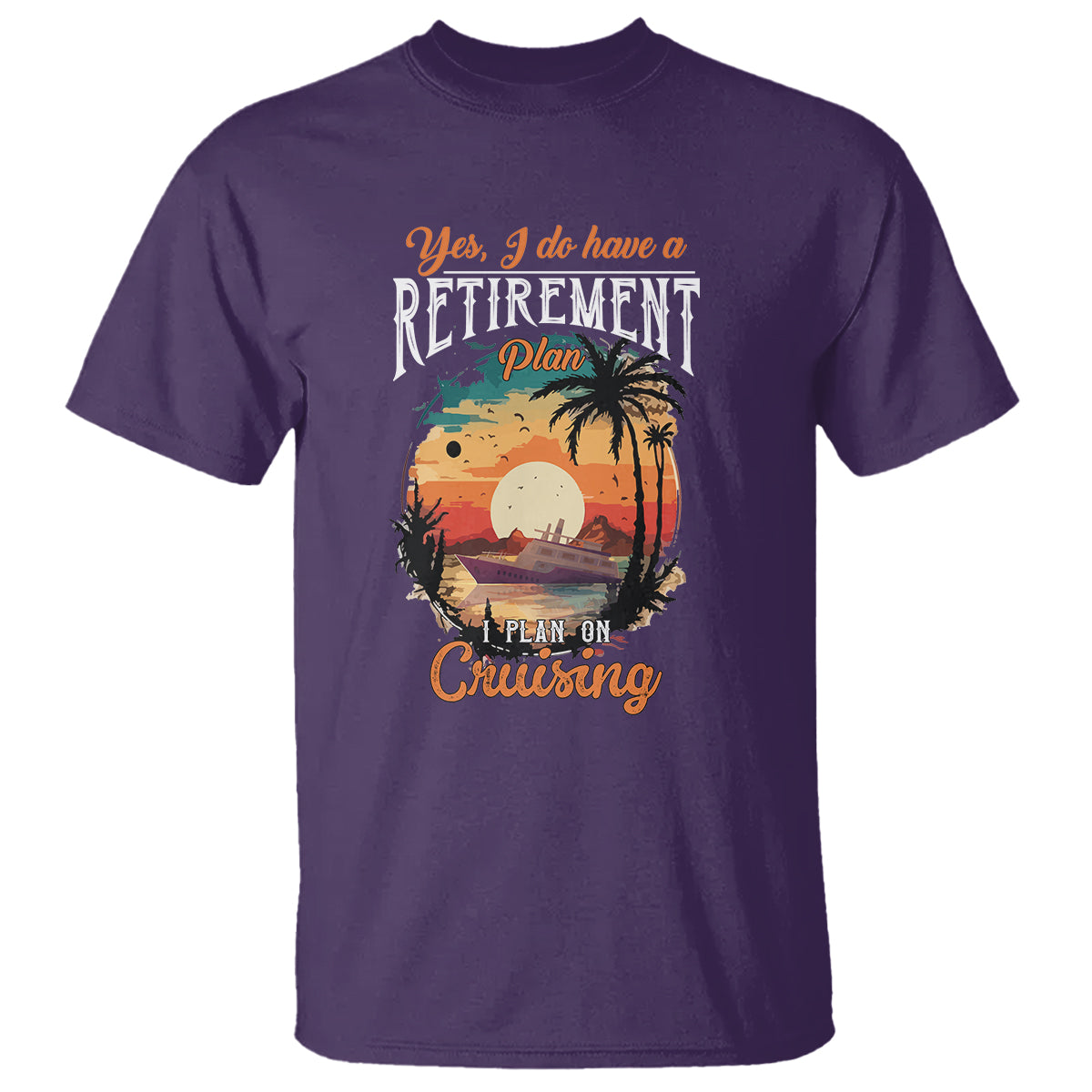 Retirement T Shirt Yes I Do Have A Plan On Cruising Retired Cruiser - Wonder Print Shop