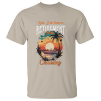 Retirement T Shirt Yes I Do Have A Plan On Cruising Retired Cruiser - Wonder Print Shop