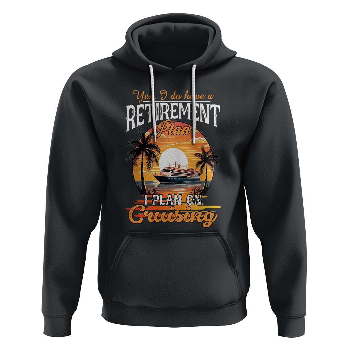 Retirement Hoodie Yes I Do Have A Plan On Cruising Retired Cruiser - Wonder Print Shop