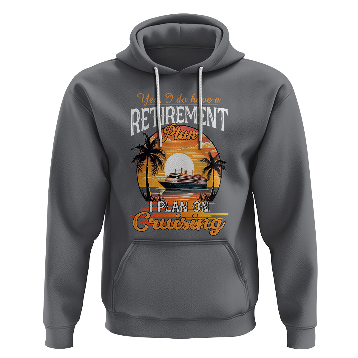 Retirement Hoodie Yes I Do Have A Plan On Cruising Retired Cruiser - Wonder Print Shop
