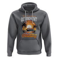 Retirement Hoodie Yes I Do Have A Plan On Cruising Retired Cruiser - Wonder Print Shop