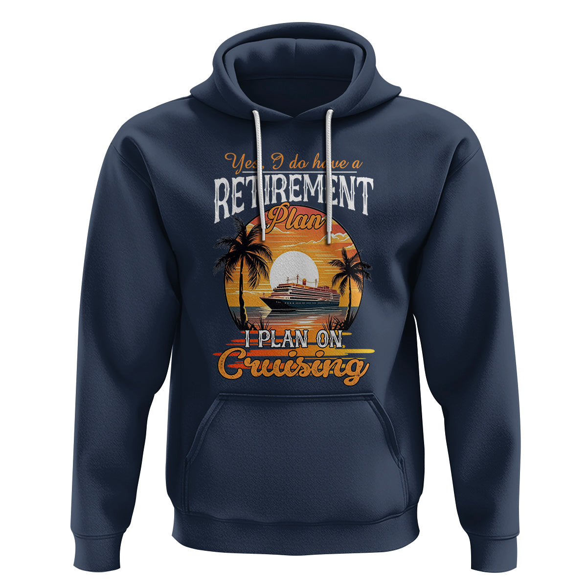 Retirement Hoodie Yes I Do Have A Plan On Cruising Retired Cruiser - Wonder Print Shop