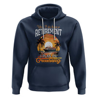 Retirement Hoodie Yes I Do Have A Plan On Cruising Retired Cruiser - Wonder Print Shop