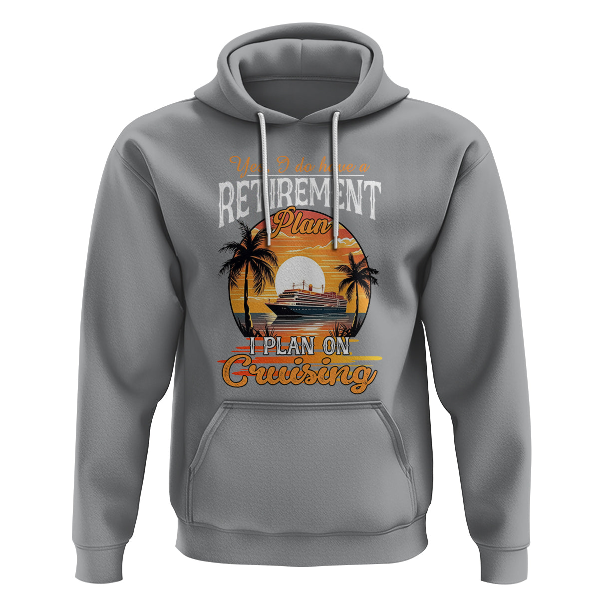 Retirement Hoodie Yes I Do Have A Plan On Cruising Retired Cruiser - Wonder Print Shop