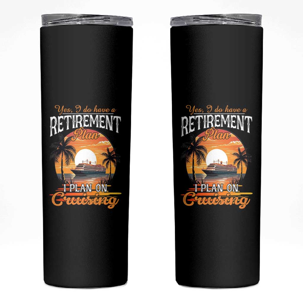 Funny Retirement Cruising Skinny Tumbler Yes I Do Have A Plan On Cruising Retired Cruiser