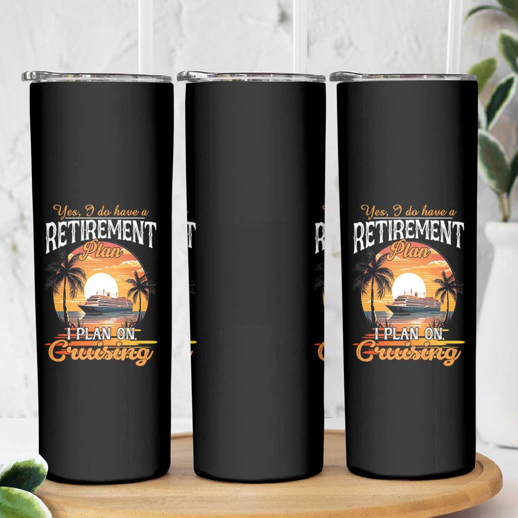 Funny Retirement Cruising Skinny Tumbler Yes I Do Have A Plan On Cruising Retired Cruiser