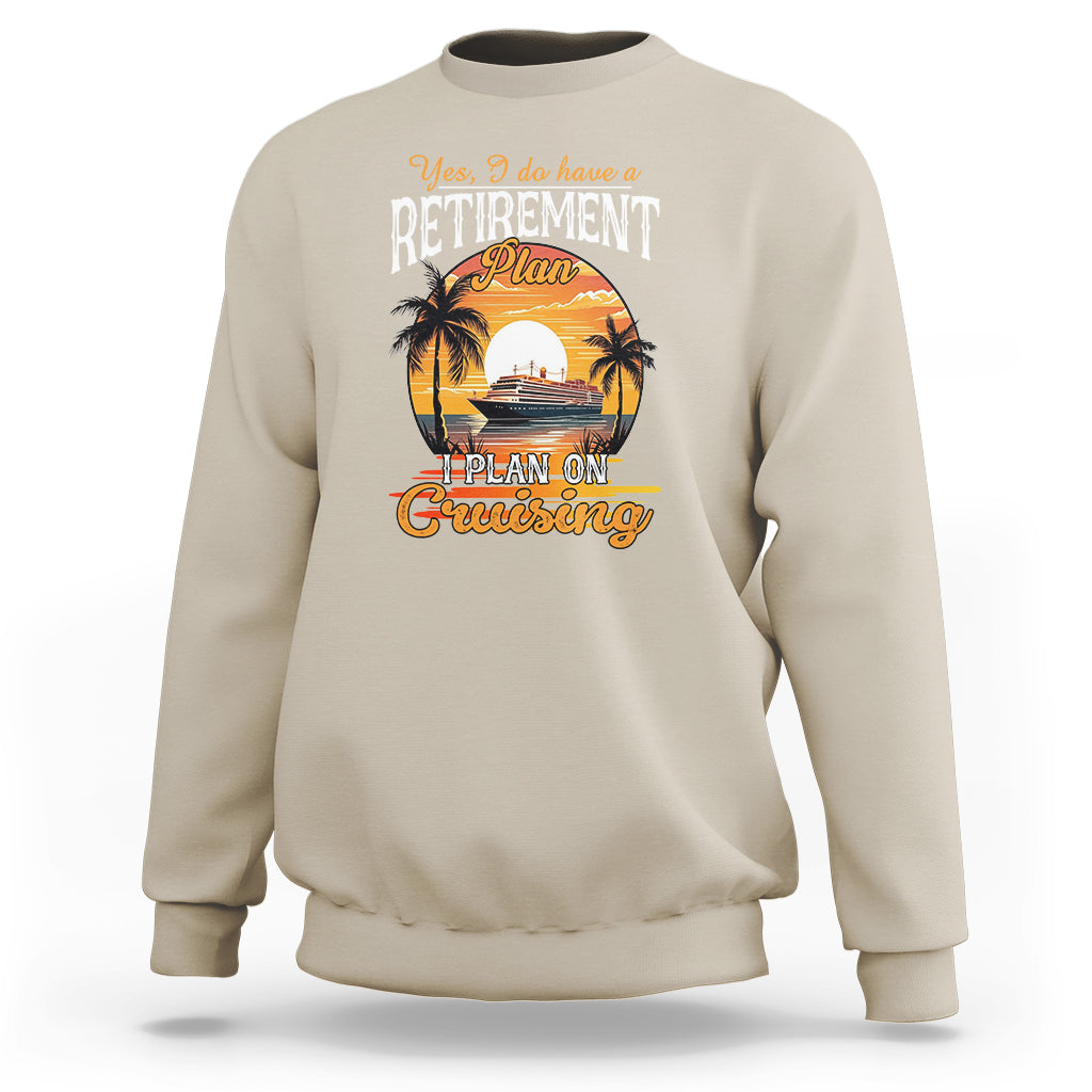 Retirement Sweatshirt Yes I Do Have A Plan On Cruising Retired Cruiser - Wonder Print Shop