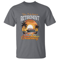 Retirement T Shirt Yes I Do Have A Plan On Cruising Retired Cruiser - Wonder Print Shop
