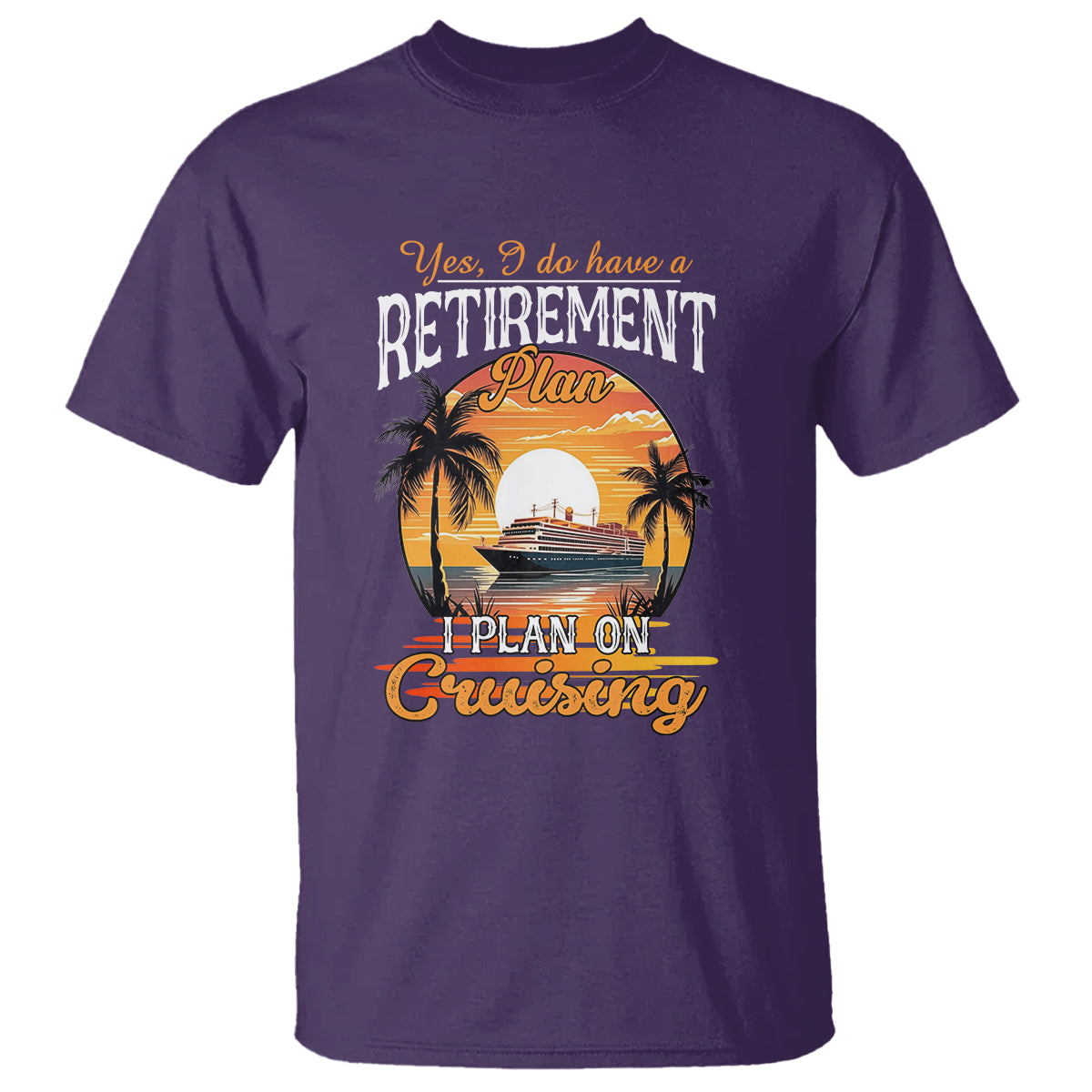 Retirement T Shirt Yes I Do Have A Plan On Cruising Retired Cruiser - Wonder Print Shop