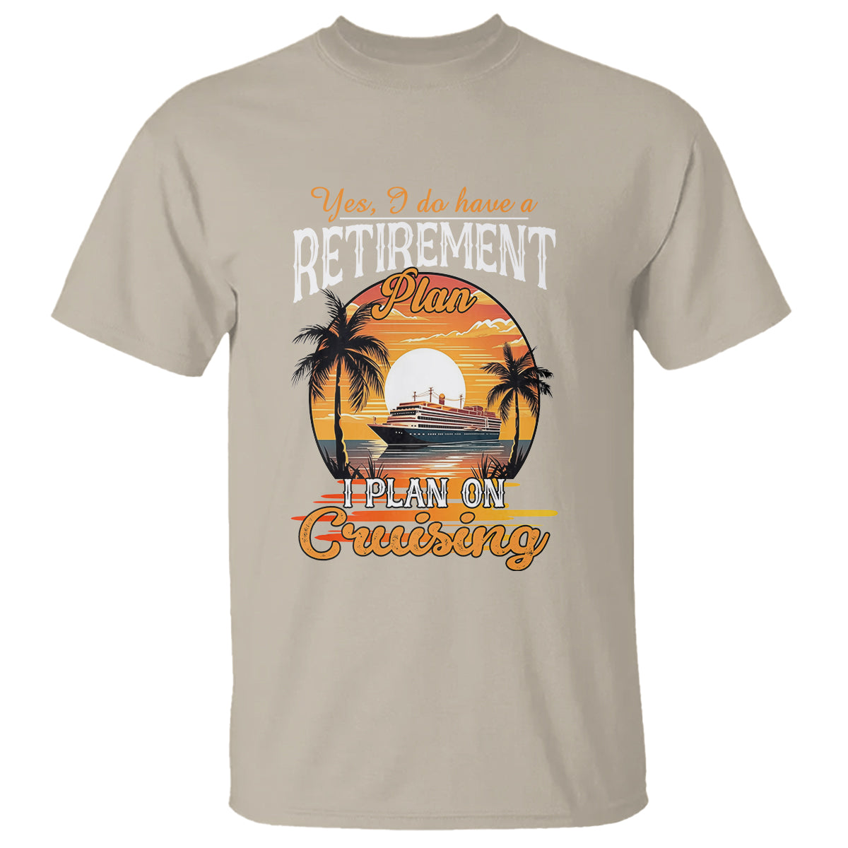Retirement T Shirt Yes I Do Have A Plan On Cruising Retired Cruiser - Wonder Print Shop