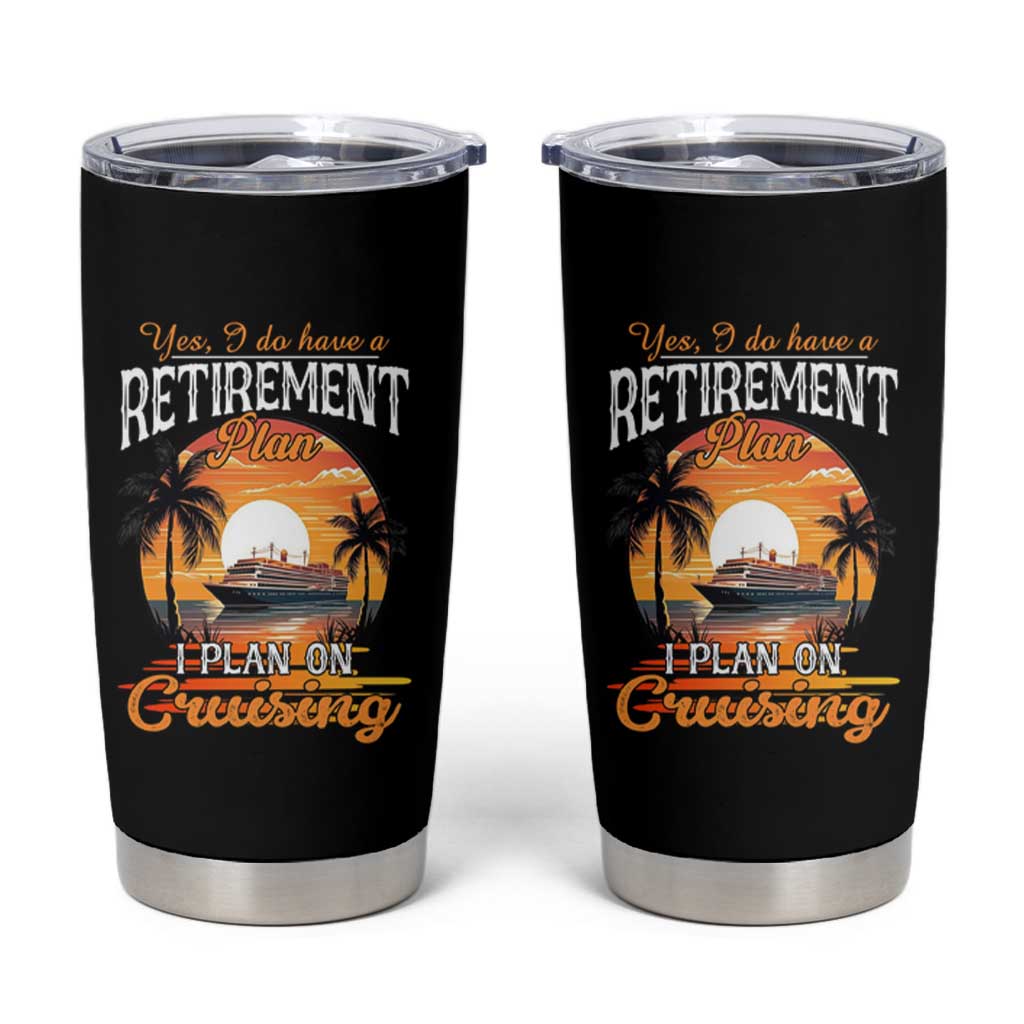 Funny Retirement Cruising Tumbler Cup Yes I Do Have A Plan On Cruising Retired Cruiser