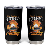 Funny Retirement Cruising Tumbler Cup Yes I Do Have A Plan On Cruising Retired Cruiser