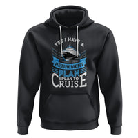Retirement Hoodie Yes I Do Have A Plan To Cruise Retired Cruising - Wonder Print Shop