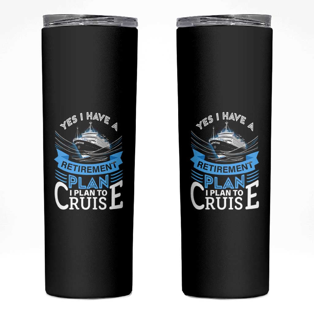 Retirement Skinny Tumbler Yes I Do Have A Plan To Cruise Retired Cruising