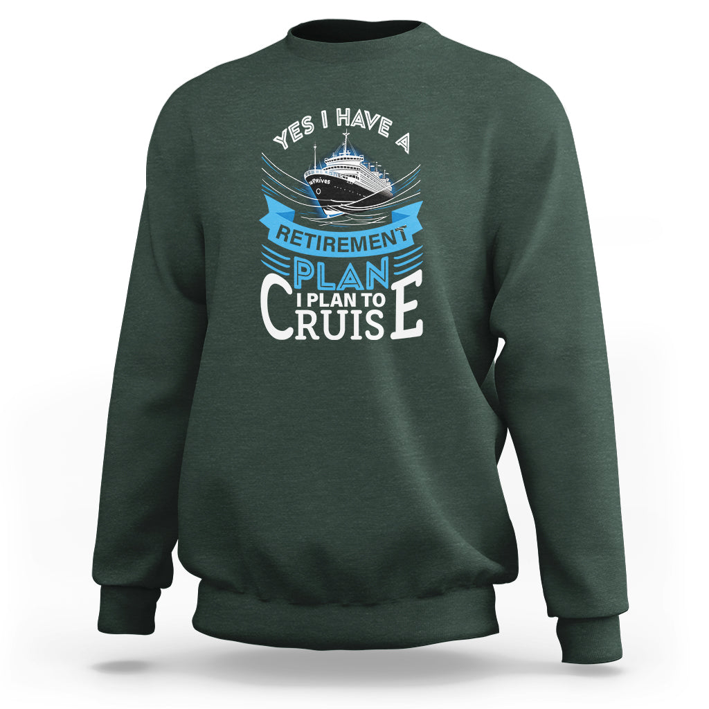 Retirement Sweatshirt Yes I Do Have A Plan To Cruise Retired Cruising - Wonder Print Shop