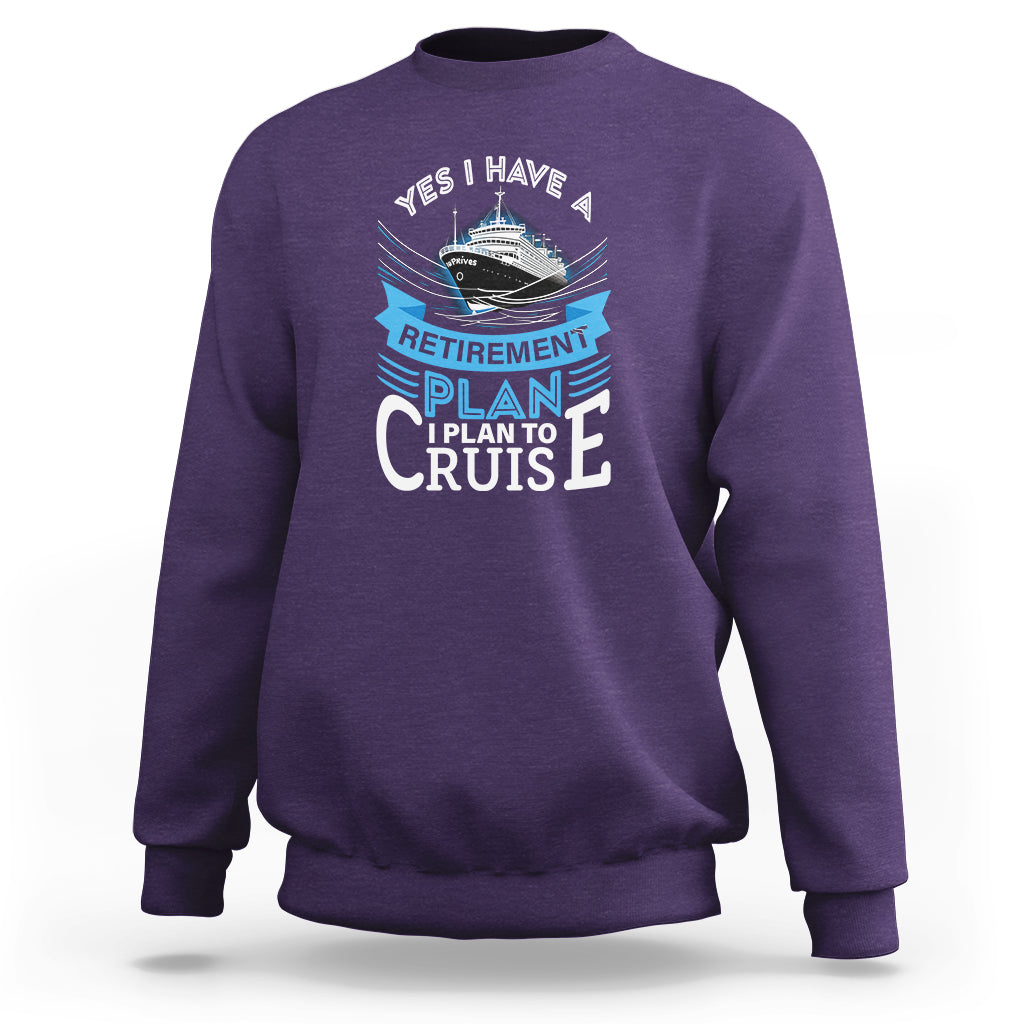 Retirement Sweatshirt Yes I Do Have A Plan To Cruise Retired Cruising - Wonder Print Shop