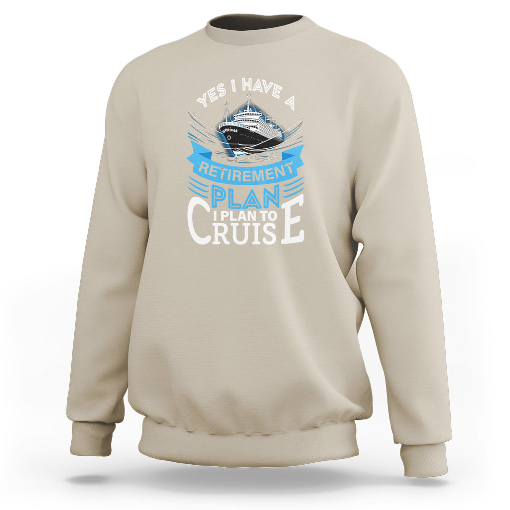 Retirement Sweatshirt Yes I Do Have A Plan To Cruise Retired Cruising - Wonder Print Shop