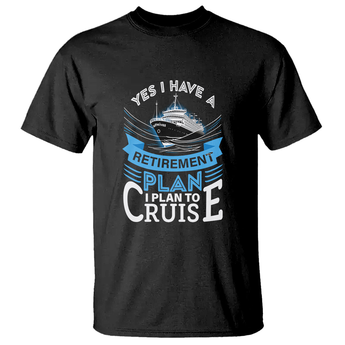 Retirement T Shirt Yes I Do Have A Plan To Cruise Retired Cruising - Wonder Print Shop