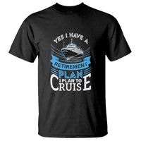 Retirement T Shirt Yes I Do Have A Plan To Cruise Retired Cruising - Wonder Print Shop
