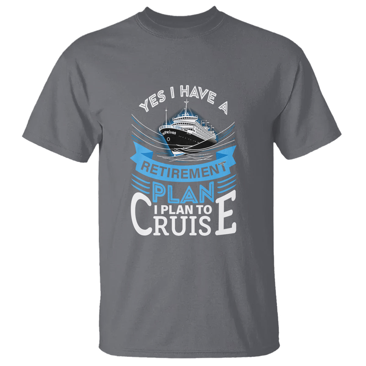 Retirement T Shirt Yes I Do Have A Plan To Cruise Retired Cruising - Wonder Print Shop