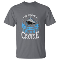 Retirement T Shirt Yes I Do Have A Plan To Cruise Retired Cruising - Wonder Print Shop