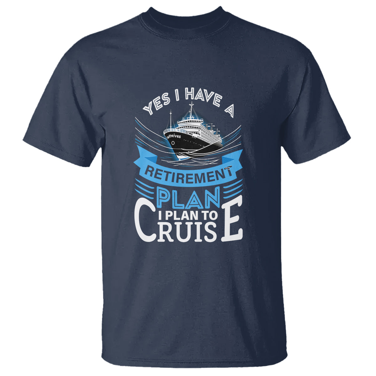 Retirement T Shirt Yes I Do Have A Plan To Cruise Retired Cruising - Wonder Print Shop
