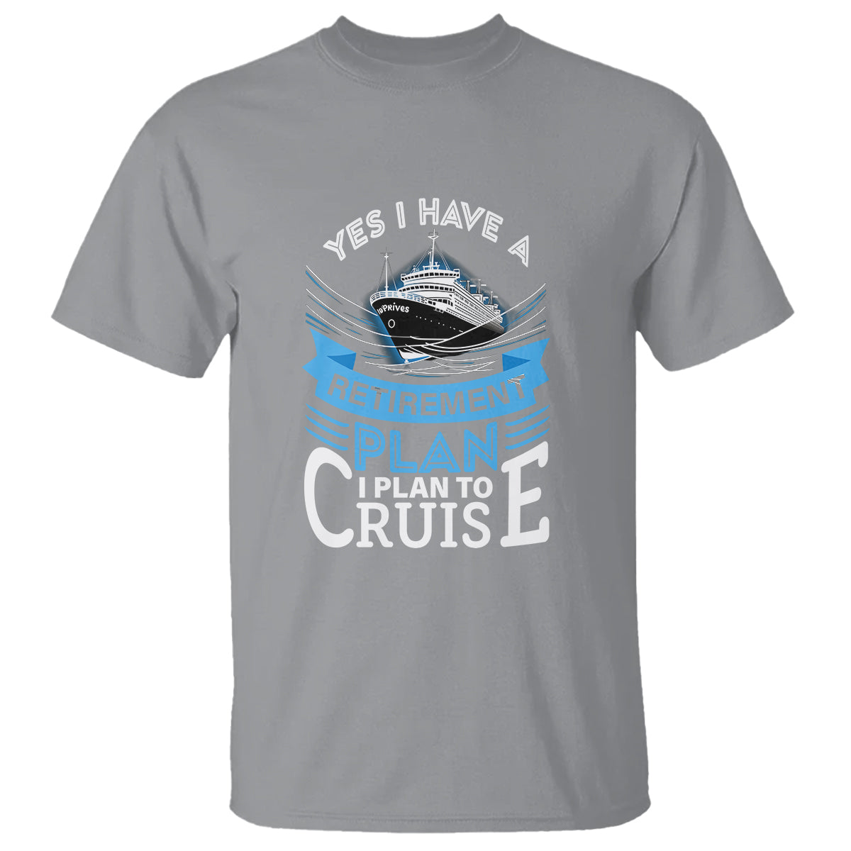 Retirement T Shirt Yes I Do Have A Plan To Cruise Retired Cruising - Wonder Print Shop