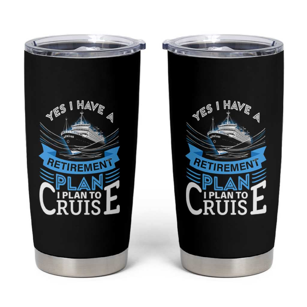 Retirement Tumbler Cup Yes I Do Have A Plan To Cruise Retired Cruising