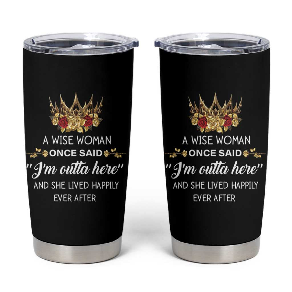 Funny Retirement Tumbler Cup A Wise Woman Once Said I'm Outta Here