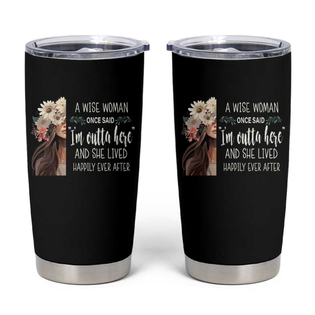 Retirement Tumbler Cup A Wise Woman Once Said I'm Outta Here Funny Retired