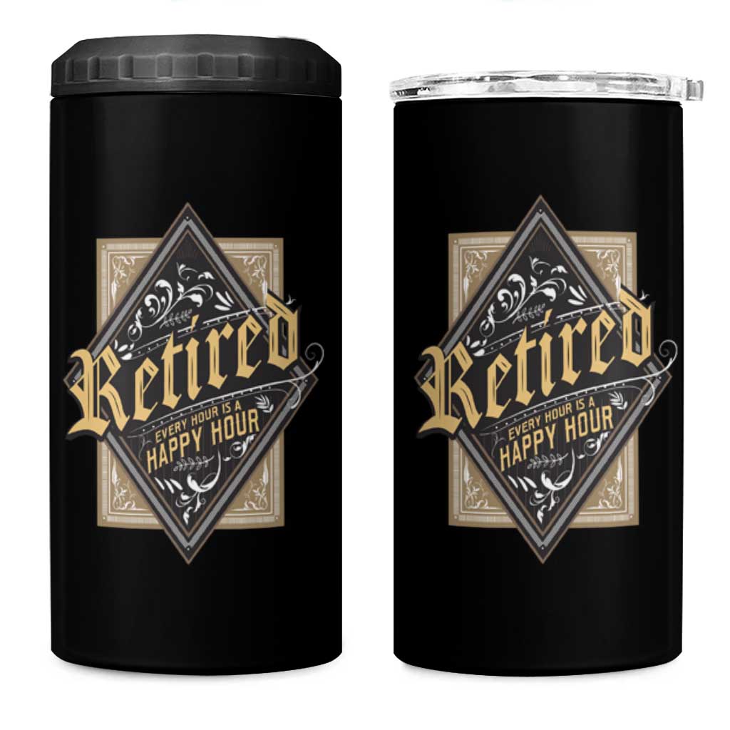 Funny Retirement 4 in 1 Can Cooler Tumbler I'm Retired Every Hour Is A Happy Hour