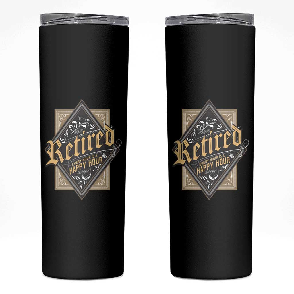 Funny Retirement Skinny Tumbler I'm Retired Every Hour Is A Happy Hour