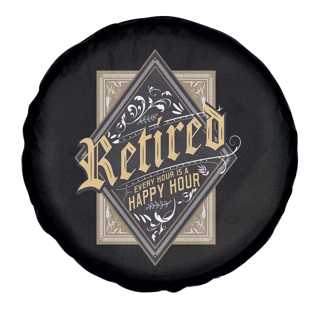 Funny Retirement Spare Tire Cover I'm Retired Every Hour Is A Happy Hour