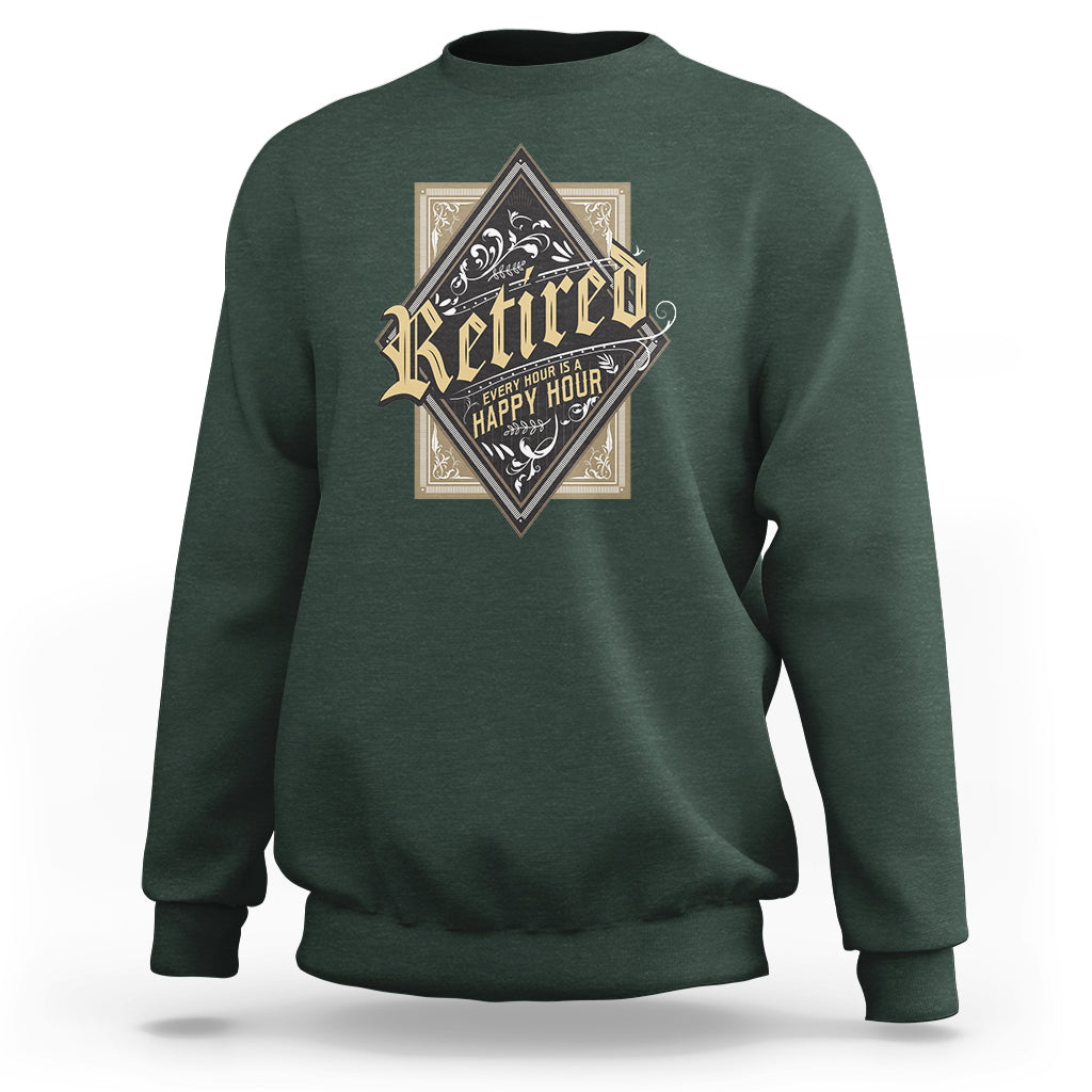 Retirement Sweatshirt I'm Retired Every Hour Is A Happy Hour - Wonder Print Shop