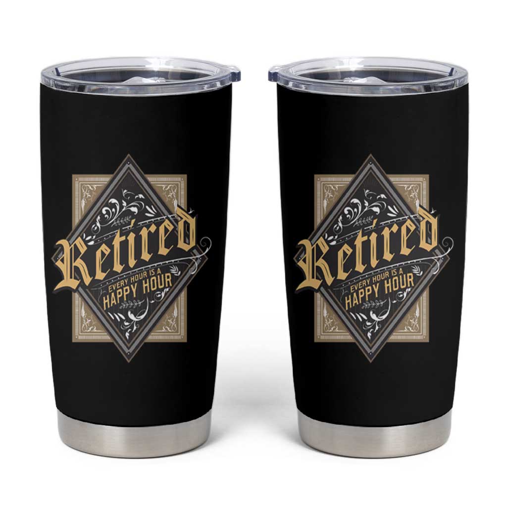 Funny Retirement Tumbler Cup I'm Retired Every Hour Is A Happy Hour