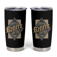 Funny Retirement Tumbler Cup I'm Retired Every Hour Is A Happy Hour
