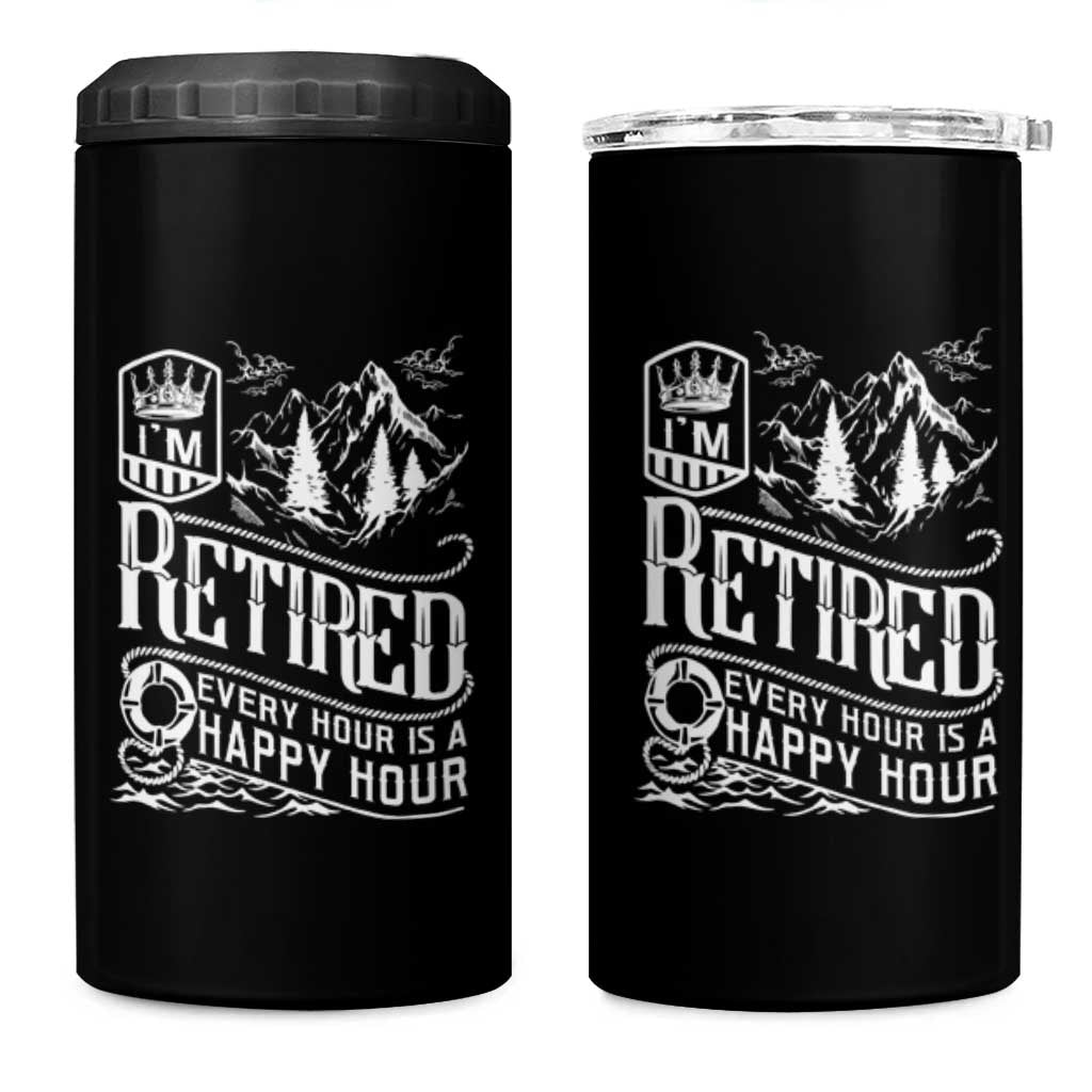 Retirement 4 in 1 Can Cooler Tumbler I'm Retired Every Hour Is A Happy Hour