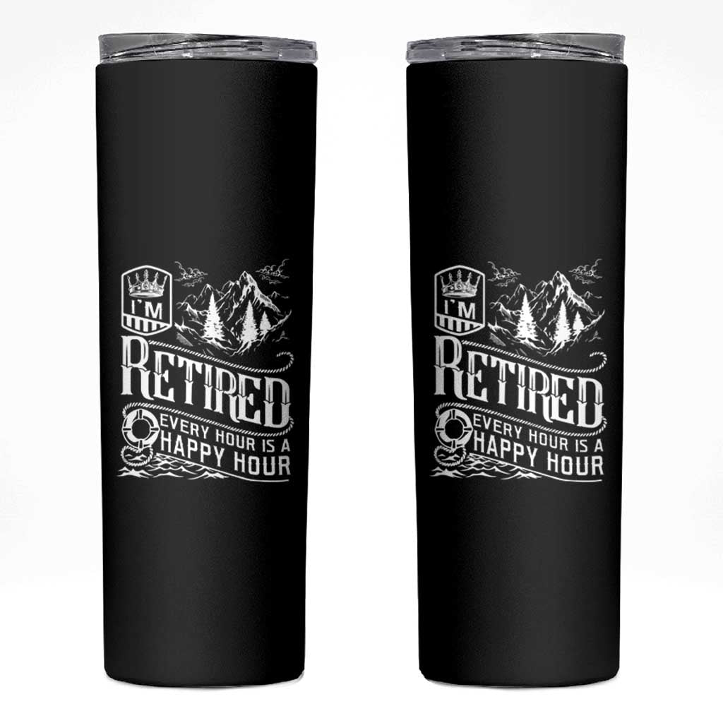 Retirement Skinny Tumbler I'm Retired Every Hour Is A Happy Hour