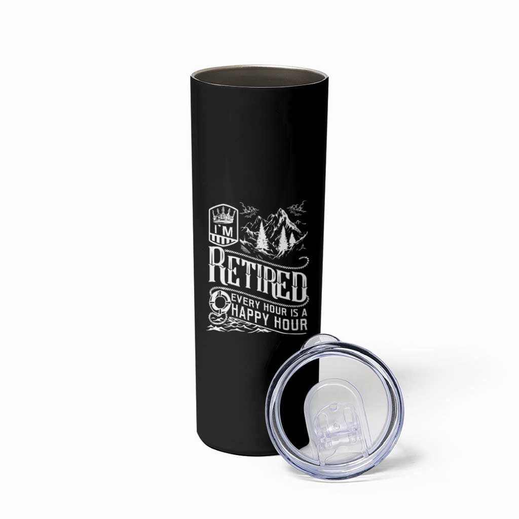 Retirement Skinny Tumbler I'm Retired Every Hour Is A Happy Hour