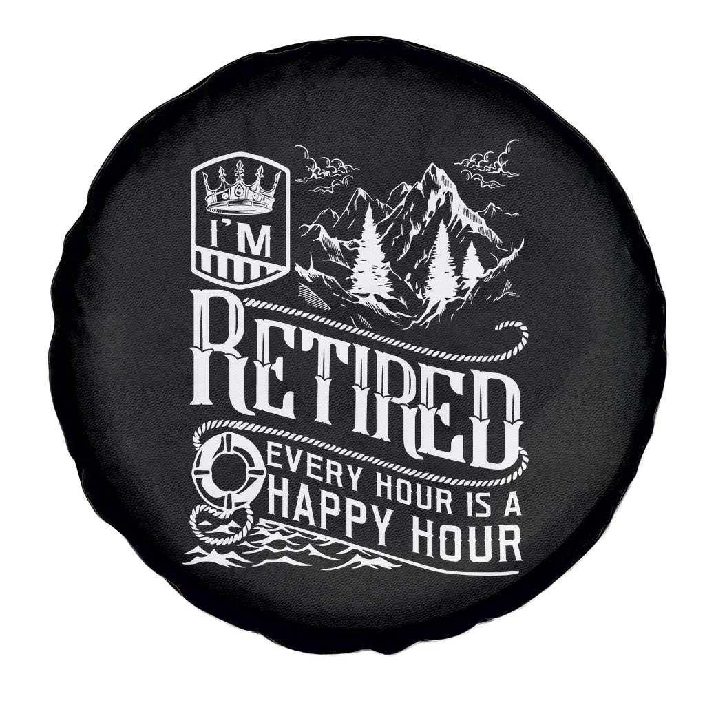 Retirement Spare Tire Cover I'm Retired Every Hour Is A Happy Hour
