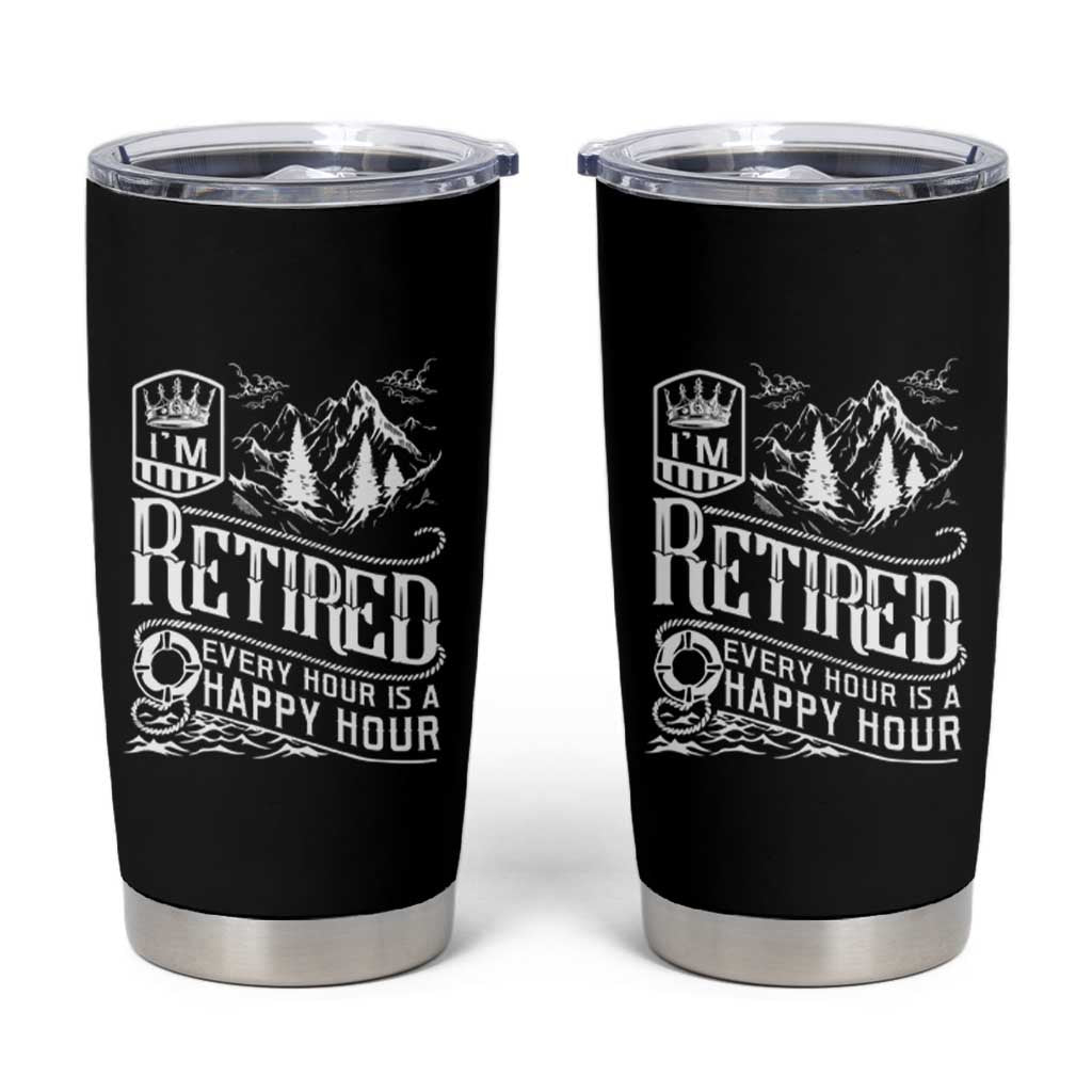 Retirement Tumbler Cup I'm Retired Every Hour Is A Happy Hour